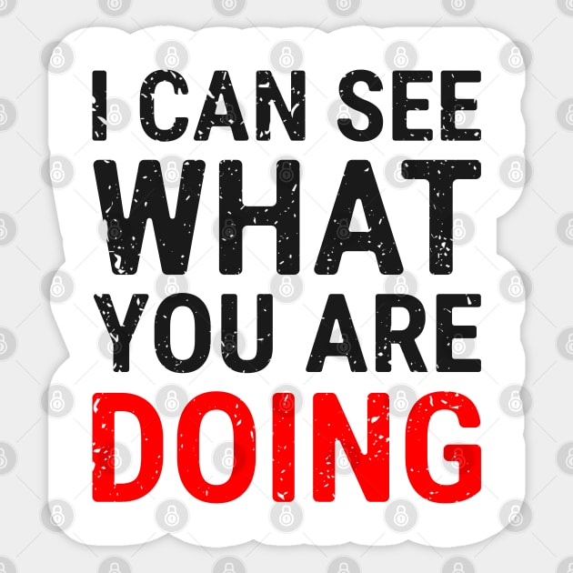 I Can See What You Are Doing 4 distressed Sticker by NeverDrewBefore